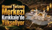 KUTSAL TOPRAKLARIN KOKUSU KIRIKKALE’DE
